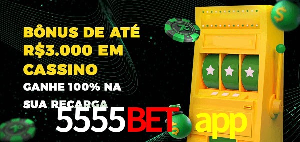 5555bet app melhor bônus de depósito